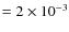 $= 2\times 10^{-3}$