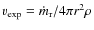 $v_{\exp} = \dot{m}_{\rm r} / 4 \pi r^2 \rho$