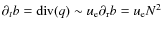 $\partial_t b = {\rm div}(q) \sim u_{\rm e} \partial_{\rm r} b = u_{\rm e} N^2$