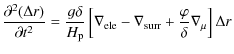 $\displaystyle \frac{\partial^2 (\Delta r)}{\partial t^2} = \frac{g \delta}{H_{\...
...}} - \nabla_{\rm {surr}} + \frac{\varphi}{\delta} \nabla_{\mu} \right] \Delta r$