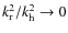 $k^2_{\rm r}/k^2_{\rm h} \rightarrow 0$