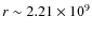 $r
\sim 2.21 \times 10^9$