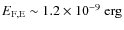 $E_{\rm F,E} \sim 1.2 \times
10^{-9} \mbox{\ erg}$