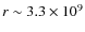 $r \sim 3.3 \times 10^9$