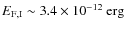$E_{\rm F,I} \sim 3.4 \times 10^{-12} \mbox{\ erg}$