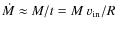 $\dot {M} \approx M/t = M~ v_{\rm in}/R$