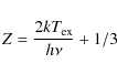 \begin{displaymath}Z = \frac{2kT_{\rm ex}}{h \nu}+1/3
\end{displaymath}