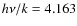 $h\nu/k=4.163$