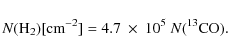 \begin{displaymath}N({\rm H}_2) [{\rm cm}^{-2}] = 4.7 ~\times ~ 10^{5}~ N(^{13}{\rm CO}).
\end{displaymath}