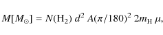\begin{displaymath}M [M_\odot] = N({\rm H}_2) ~ d^2 ~A (\pi /180)^2 ~ 2m_{\rm H} ~ \mu ,
\end{displaymath}