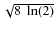 $\sqrt{8~\ln(2)}$