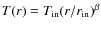 $T(r) = T_{\rm in}
(r/r_{\rm in} )^{\beta}$