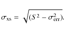 \begin{displaymath}%
\sigma_{\rm xs}= {\sqrt{(S^2-\sigma^2_{\rm err})}}.
\end{displaymath}