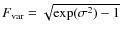 $F_{\rm var} = \sqrt{\exp (\sigma^2)-1}$