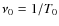 $\nu_{0}=1/T_{0}$