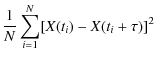 $\displaystyle \frac{1}{N}\sum_{i=1}^{N}[X(t_i)-X(t_i+\tau)]^2$