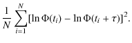 $\displaystyle \frac{1}{N}\sum_{i=1}^{N}[\ln \Phi(t_i)-\ln \Phi(t_i+\tau)]^2.$