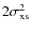 $2\sigma^2_{\rm xs}$