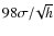 $98\sigma/\!\sqrt{h}$