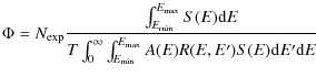 $\displaystyle %
\Phi = N_{\rm exp}\frac{\int_{E_{\rm min}}^{E_{\rm max}}S(E){\r...
..._{0}^{\infty}\int_{E_{\rm min}}^{E_{\rm max}} A(E)R(E,E')S(E){\rm d}E'{\rm d}E}$