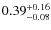 $0.39^{\rm +0.16}_{-0.08}$