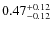 $0.47^{\rm +0.12}_{-0.12}$