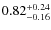 $0.82^{\rm +0.24}_{-0.16}$