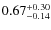 $0.67^{\rm +0.30}_{-0.14}$