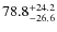 $78.8^{\rm +24.2}_{-26.6}$