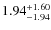 $1.94^{\rm +1.60}_{-1.94}$