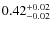 $0.42^{\rm +0.02}_{-0.02}$