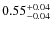 $0.55^{\rm +0.04}_{-0.04}$