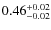 $0.46^{\rm +0.02}_{-0.02}$