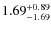 $1.69^{\rm +0.89}_{-1.69}$