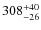 $308^{\rm +40}_{-26}$