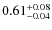 $0.61^{\rm +0.08}_{-0.04}$