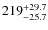 $219^{\rm +29.7}_{-25.7}$