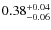$0.38^{\rm +0.04}_{-0.06}$