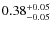 $0.38^{\rm +0.05}_{-0.05}$
