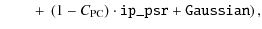 $\displaystyle \qquad \left.+ ~\left(1-C_{\rm {PC}}\right)\cdot\verb*\vert ip_psr\vert+\verb*\vert Gaussian\vert\right),$