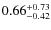 $0.66^{\rm +0.73}_{-0.42}$