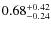 $0.68^{\rm +0.42}_{-0.24}$