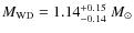 $M_{\rm {WD}}=1.14^{\rm +0.15}_{-0.14}~M_\odot$