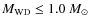 $M_{\rm {WD}}\le1.0~M_\odot$