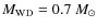 $M_{\rm{WD}}=0.7~M_\odot$