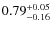 $0.79^{\rm +0.05}_{-0.16}$