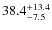 $38.4^{\rm +13.4}_{-7.5}$