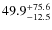 $49.9^{\rm +75.6}_{-12.5}$