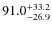 $91.0^{\rm +33.2}_{-26.9}$