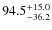 $94.5^{\rm +15.0}_{-36.2}$